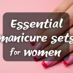 The image shows a collection of essential manicure sets for women neatly arranged.
